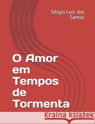 O Amor em Tempos de Tormenta Sérgio Luiz Dos Santos 9798518577008 Independently Published - książka