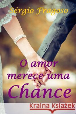 O Amor Merece Uma Chance Sergio Fragoso 9781544843124 Createspace Independent Publishing Platform - książka
