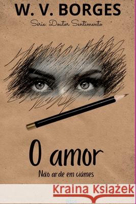 O Amor N?o Arde Em Ci?mes Borges William 9786500679182 Clube de Autores - książka