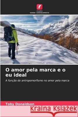 O amor pela marca e o eu ideal Donaldson, Toby 9786202467513 Edições Nosso Conhecimento - książka