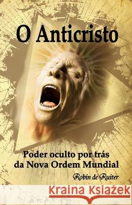 O Anticristo: Poder oculto por trás da Nova Ordem Mundial De Ruiter, Robin 9789079680375 Mayra Publications - książka