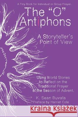 O Antiphons: A Storyteller's Point of View: World Tales to Reflect on the Traditional Prayer of the Advent Season Harriet Cole Michelle Buvala K. Sean Buvala 9781947408005 Small-Tooth Dog Publishing Group - książka