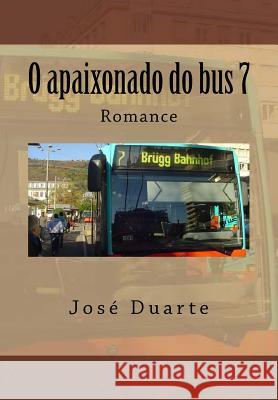 O apaixonado do bus 7 Duarte, Jose 9781530509706 Createspace Independent Publishing Platform - książka