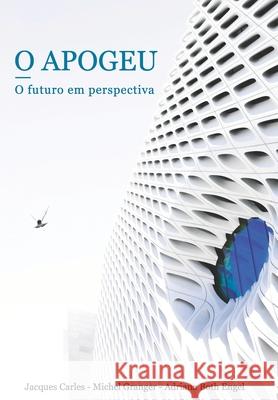 O Apogeu: O futuro em perspectiva Michel Granger Adriana Bot Jacques Carles 9782491709044 Editions Pygmasoft - książka