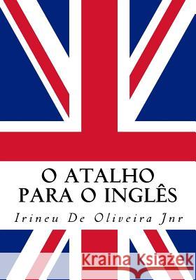 O Atalho para o Inglês: Fale inglês rápido! De Oliveira Jnr, Irineu 9781517106034 Createspace - książka