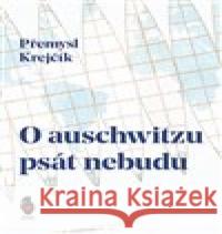 O auschwitzu psát nebudu Přemysl Krejčík 9788087563892 Štengl Petr - książka