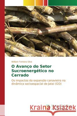 O Avanço do Setor Sucroenergético no Cerrado Ferreira Silva William 9783639750003 Novas Edicoes Academicas - książka