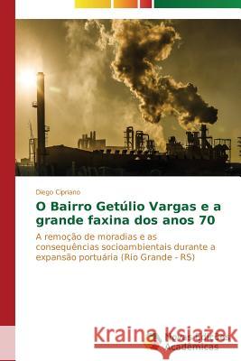 O bairro Getúlio Vargas e a grande faxina dos anos 70 Cipriano Diego 9783639613575 Novas Edicoes Academicas - książka