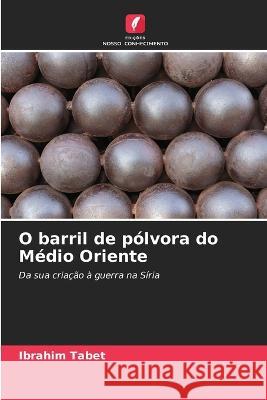 O barril de polvora do Medio Oriente Ibrahim Tabet   9786205942567 Edicoes Nosso Conhecimento - książka