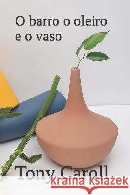 O Barro O Oleiro E O Vaso: Peça de teatro evangélica Caroll, Tony 9781521726921 Independently Published - książka