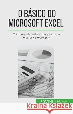 O basico do Microsoft Excel: Compreender e dominar a folha de calculo da Microsoft Priscillia Mommens-Valenduc   9782808670289 5minutes.com (Pt) - książka