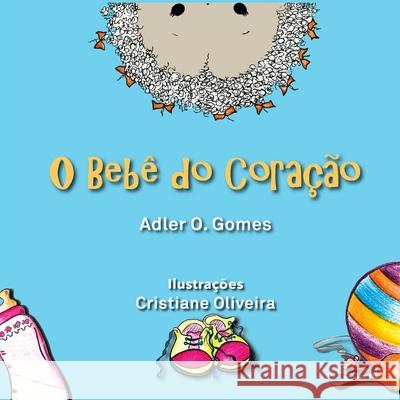 O Bebê do Coração Gomes, Adler O. 9781546482482 Createspace Independent Publishing Platform - książka