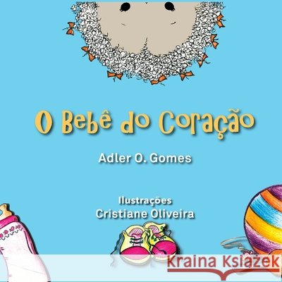 O Bebê do Coração Gomes, Adler O. 9781546482482 Createspace Independent Publishing Platform - książka