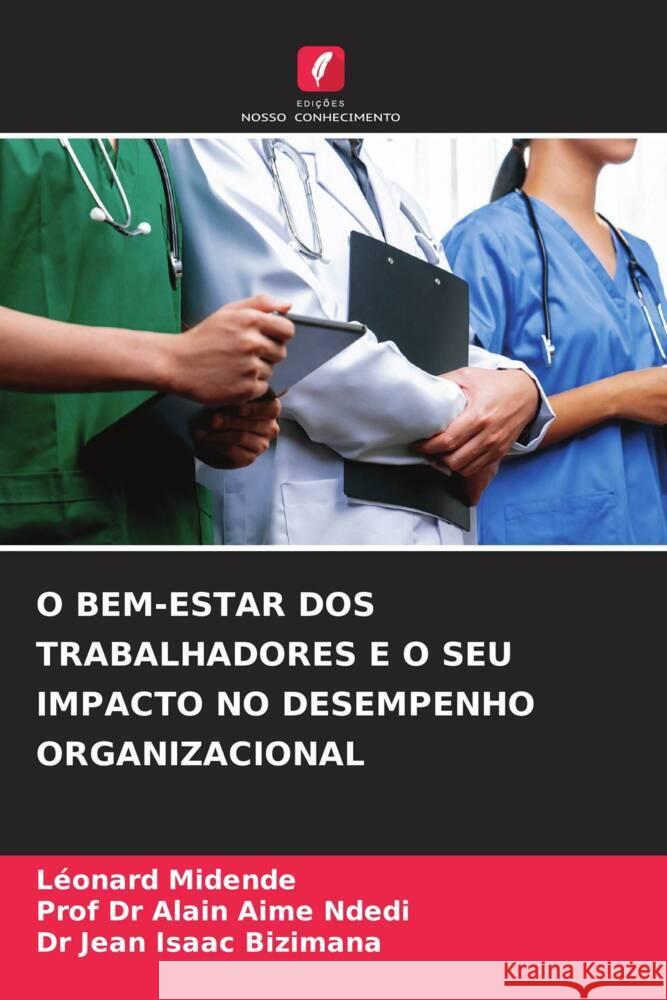 O BEM-ESTAR DOS TRABALHADORES E O SEU IMPACTO NO DESEMPENHO ORGANIZACIONAL MIDENDE, Léonard, Ndedi, Prof Dr Alain Aime, BIZIMANA, Dr Jean Isaac 9786208307547 Edições Nosso Conhecimento - książka