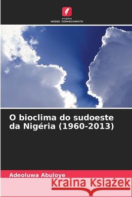 O bioclima do sudoeste da Nigéria (1960-2013) Abuloye, Adeoluwa 9786209335600 Edições Nosso Conhecimento - książka