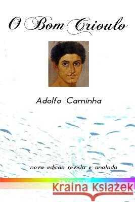 O Bom Crioulo: edição revista e anotada Caminha, Adolfo 9781507653197 Createspace Independent Publishing Platform - książka