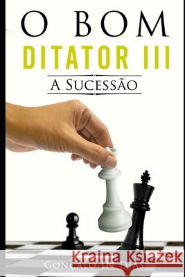 O Bom Ditador III: A Sucessão Gonçalo Jn Dias 9798677268830 Independently Published - książka