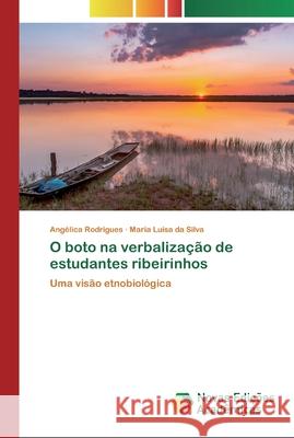 O boto na verbalização de estudantes ribeirinhos Rodrigues, Angélica 9786200808028 Novas Edicioes Academicas - książka