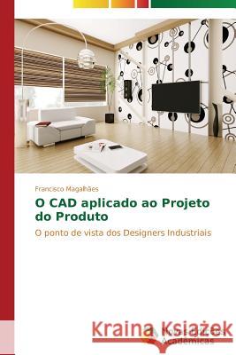 O CAD aplicado ao Projeto do Produto Magalhães Francisco 9783639744705 Novas Edicoes Academicas - książka