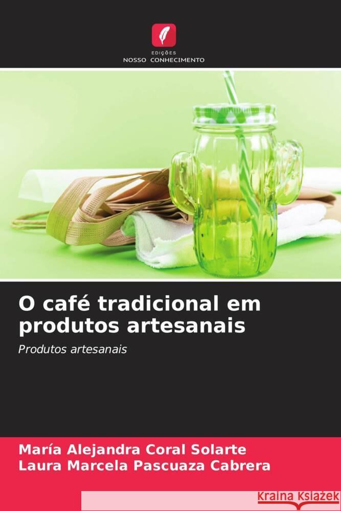 O café tradicional em produtos artesanais Coral Solarte, María Alejandra, Pascuaza Cabrera, Laura Marcela 9786204671987 Edições Nosso Conhecimento - książka