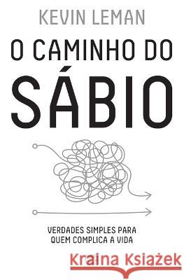 O caminho do sábio: Verdades simples para quem complica a vida Kevin Leman 9788543304861 Editora Mundo Cristao - książka