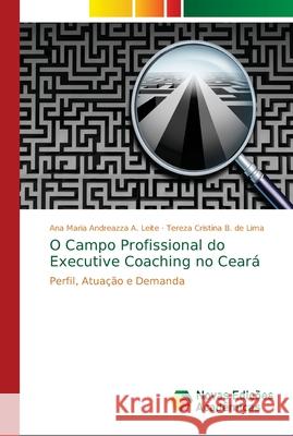 O Campo Profissional do Executive Coaching no Ceará Andreazza a. Leite, Ana Maria 9786139680740 Novas Edicioes Academicas - książka