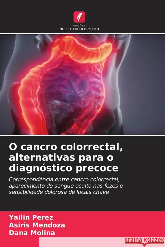 O cancro colorrectal, alternativas para o diagnóstico precoce Perez, Yailin, Mendoza, Asiris, Molina, Dana 9786205027660 Edições Nosso Conhecimento - książka