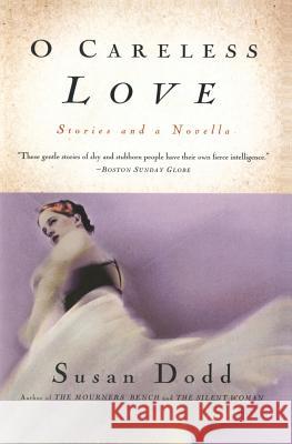 O Careless Love: Stories and a Novella Susan Dodd 9780688177737 Harper Perennial - książka