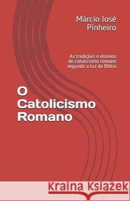 O Catolicismo Romano: As Tradi M. Pinheiro 9788592035020 Clube de Autores - książka