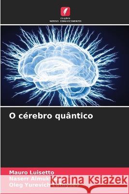 O cerebro quantico Mauro Luisetto Naserr Almukthar Oleg Yurevich Lathysev 9786206196037 Edicoes Nosso Conhecimento - książka