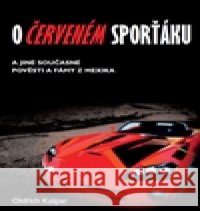 O červeném sporťáku a jiné současné pověsti a fámy z Mexika Oldřich Kašpar 9788073959838 Univerzita Pardubice - książka