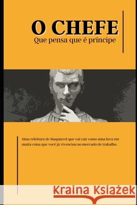 O chefe: Que pensa que é príncipe Marcelo A Leite 9798770360929 Independently Published - książka