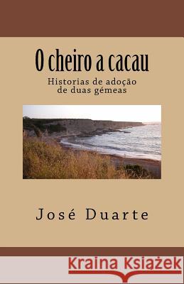 O cheiro a cacau: Historias de adoção de duas gémeas Jose, Duarte 9781537698663 Createspace Independent Publishing Platform - książka