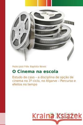 O Cinema na escola Baptista Neves Pedro José Félix 9783639838404 Novas Edicoes Academicas - książka