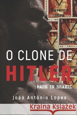 O Clone de Hitler: Made in Brazil Mr Joao Antonio Lopes 9781793472809 Independently Published - książka