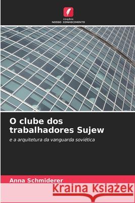 O clube dos trabalhadores Sujew Schmiderer, Anna 9786204965543 Edições Nosso Conhecimento - książka