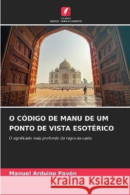 O Código de Manu de Um Ponto de Vista Esotérico Manuel Arduino Pavón 9786205343692 Edicoes Nosso Conhecimento - książka