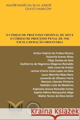 O Codigo de Processo Criminal de 1832 e o Codigo de Processo Penal de 1941 em sua redacao originaria Olavo Hamilton Arthur Gabriel de Freitas Pereira Dulcerita Soares Alves 9798853685994 Independently Published - książka