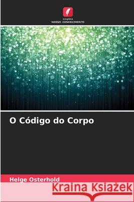 O Código do Corpo Osterhold, Helge 9786202336680 Edições Nosso Conhecimento - książka