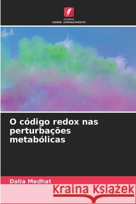 O código redox nas perturbações metabólicas Medhat, Dalia 9786209572425 Edições Nosso Conhecimento - książka