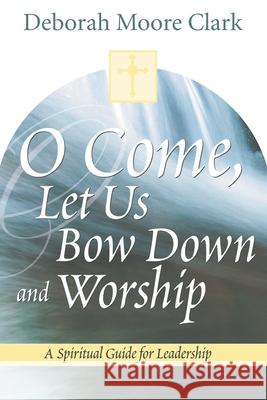 O Come, Let Us Bow Down and Worship Deborah Moore Clark 9781573123648 Smyth & Helwys Publishing, Incorporated - książka