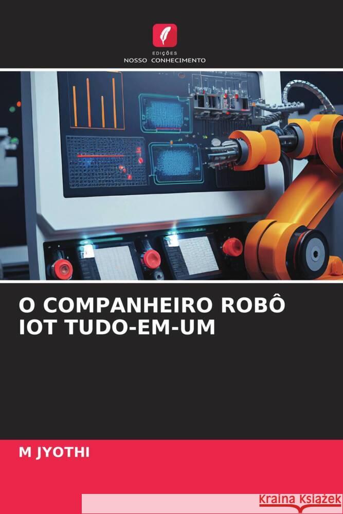 O COMPANHEIRO ROBÔ IOT TUDO-EM-UM JYOTHI, M 9786206354253 Edições Nosso Conhecimento - książka