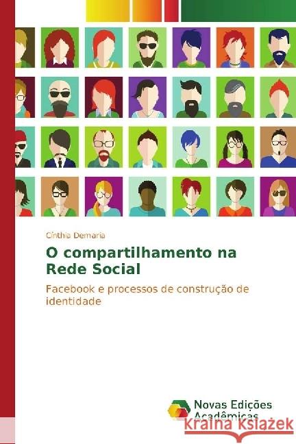 O compartilhamento na Rede Social : Facebook e processos de construção de identidade Demaria, Cínthia 9783330748071 Novas Edicioes Academicas - książka