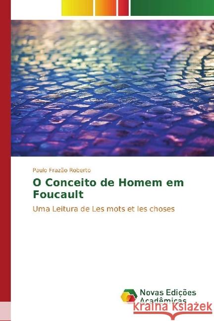 O Conceito de Homem em Foucault : Uma Leitura de Les mots et les choses Frazão Roberto, Paulo 9783330743366 Novas Edicioes Academicas - książka