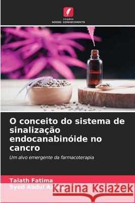 O conceito do sistema de sinalização endocanabinóide no cancro Fatima, Talath, Azeez, Syed Abdul 9786208861414 Edições Nosso Conhecimento - książka