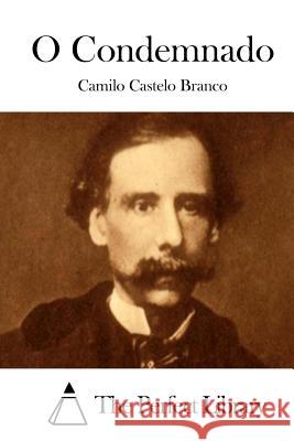 O Condemnado Camilo Castelo Branco The Perfect Library 9781512348996 Createspace - książka