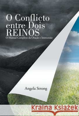 O Conflicto Entre Dois Reinos: O Manual Completo Da Oração E Intercessão Angela Strong 9781664209145 WestBow Press - książka