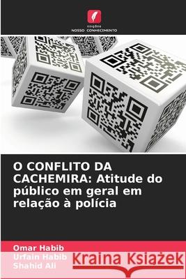 O CONFLITO DA CACHEMIRA: Atitude do público em geral em relação à polícia Habib, Omar, Habib, Urfain, Ali, Shahid 9786209086687 Edições Nosso Conhecimento - książka