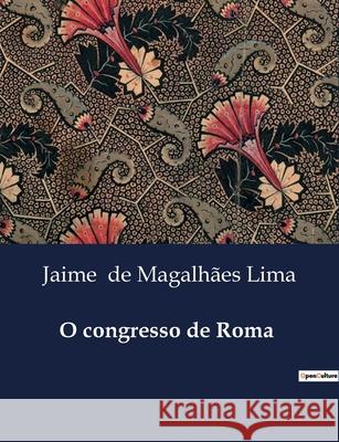 O congresso de Roma Jaime de Magalhães Lima 9791043107184 Culturea - książka