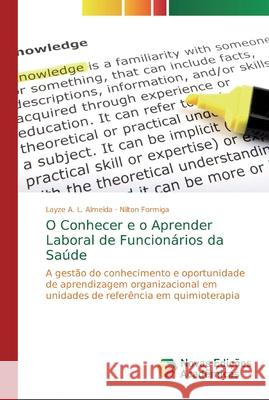 O Conhecer e o Aprender Laboral de Funcionários da Saúde Almeida, Layze A. L. 9786139813193 Novas Edicioes Academicas - książka